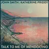 John Smith & Katherine Priddy - Talk to Me of Mendocino - Single